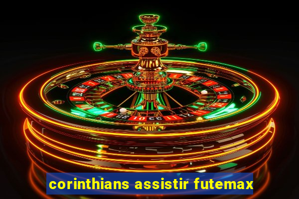 corinthians assistir futemax